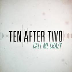 Ten After Two : Call Me Crazy